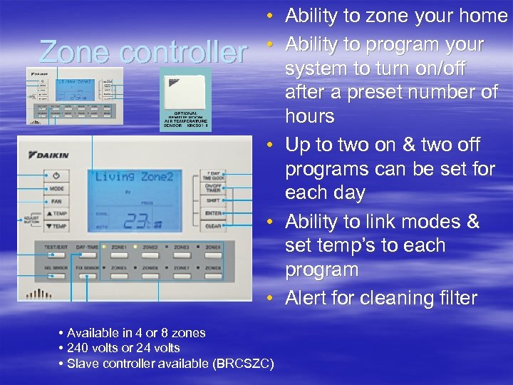 Zone controller • Ability to zone your home • Ability to program your system
