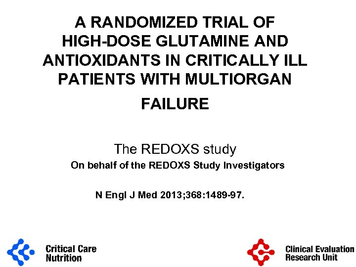 A RANDOMIZED TRIAL OF HIGH-DOSE GLUTAMINE AND ANTIOXIDANTS IN CRITICALLY ILL PATIENTS WITH MULTIORGAN