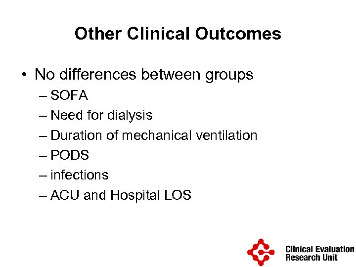 Other Clinical Outcomes • No differences between groups – SOFA – Need for dialysis