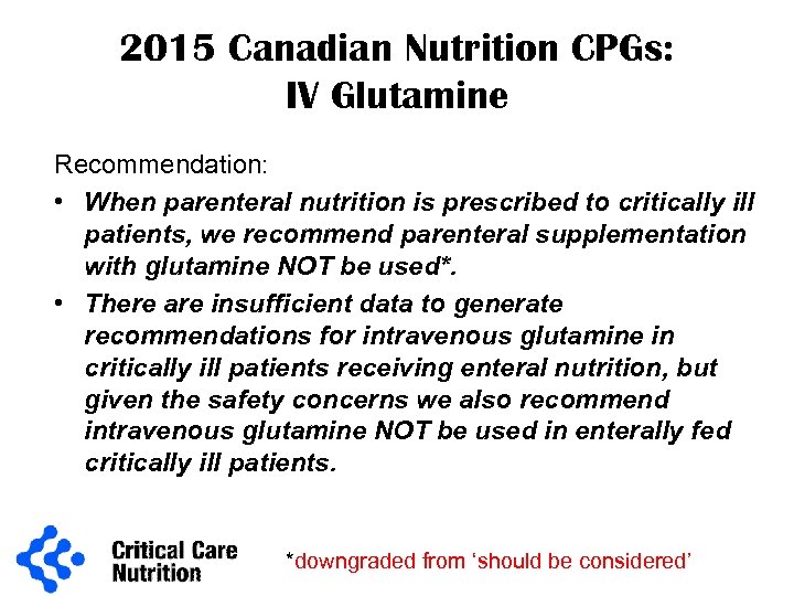 2015 Canadian Nutrition CPGs: IV Glutamine Recommendation: • When parenteral nutrition is prescribed to