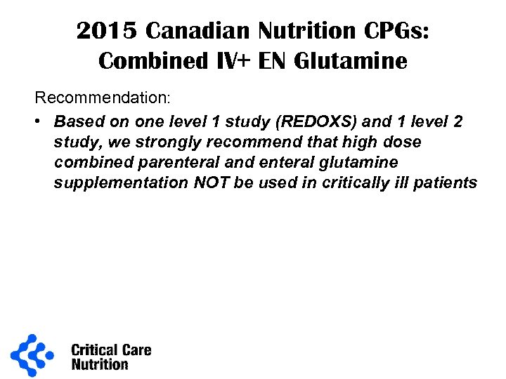 2015 Canadian Nutrition CPGs: Combined IV+ EN Glutamine Recommendation: • Based on one level