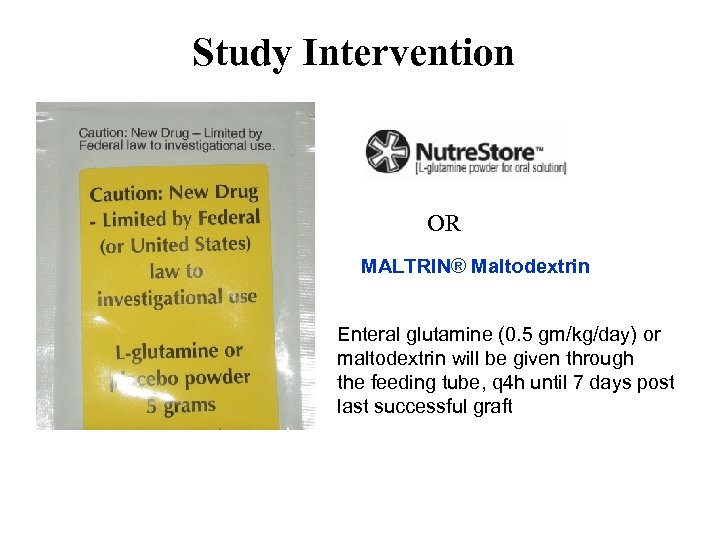 Study Intervention OR MALTRIN® Maltodextrin Enteral glutamine (0. 5 gm/kg/day) or maltodextrin will be
