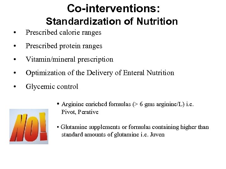 Co-interventions: Standardization of Nutrition • Prescribed calorie ranges • Prescribed protein ranges • Vitamin/mineral