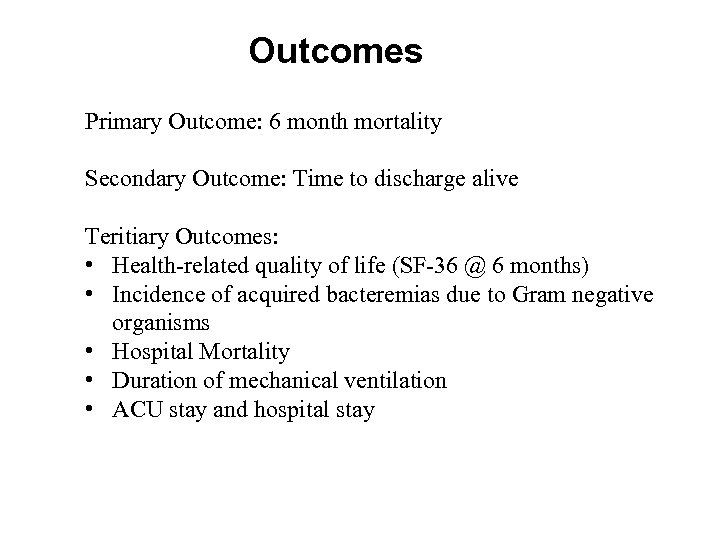 Outcomes Primary Outcome: 6 month mortality Secondary Outcome: Time to discharge alive Teritiary Outcomes: