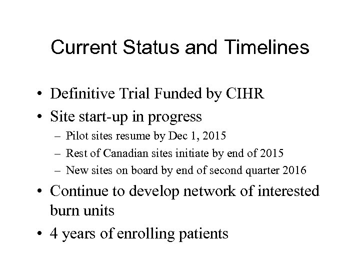 Current Status and Timelines • Definitive Trial Funded by CIHR • Site start-up in