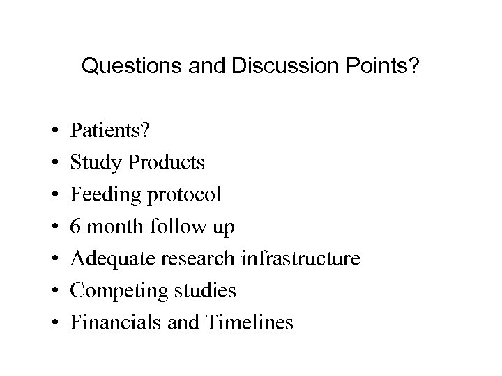 Questions and Discussion Points? • • Patients? Study Products Feeding protocol 6 month follow