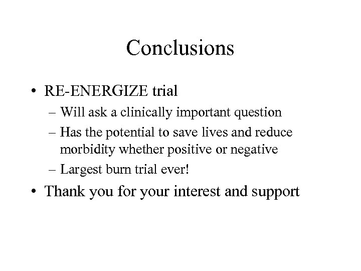 Conclusions • RE-ENERGIZE trial – Will ask a clinically important question – Has the