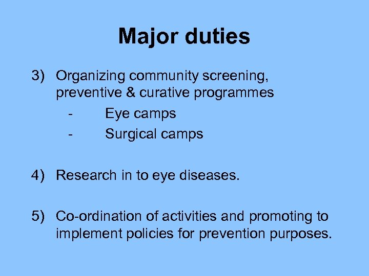 Major duties 3) Organizing community screening, preventive & curative programmes Eye camps Surgical camps