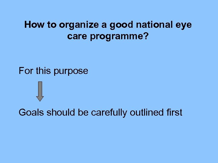 How to organize a good national eye care programme? For this purpose Goals should