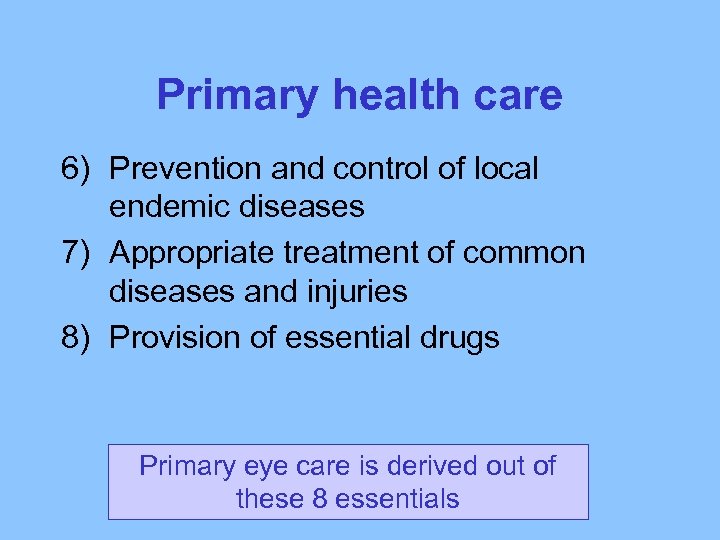 Primary health care 6) Prevention and control of local endemic diseases 7) Appropriate treatment