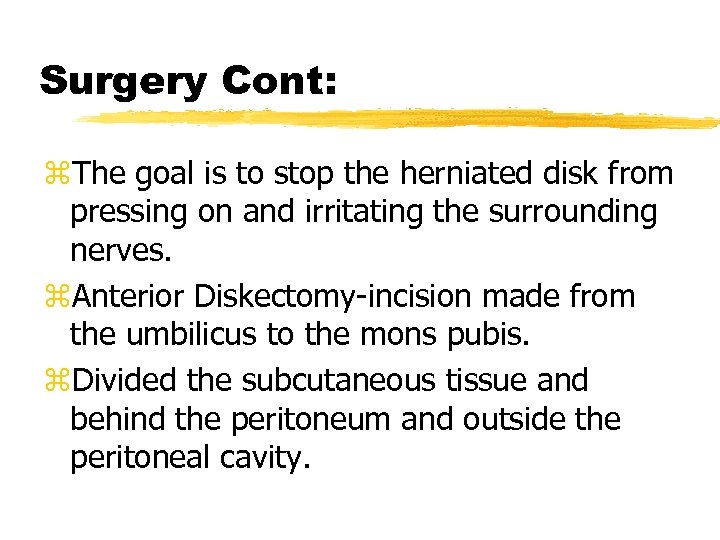 Surgery Cont: z. The goal is to stop the herniated disk from pressing on