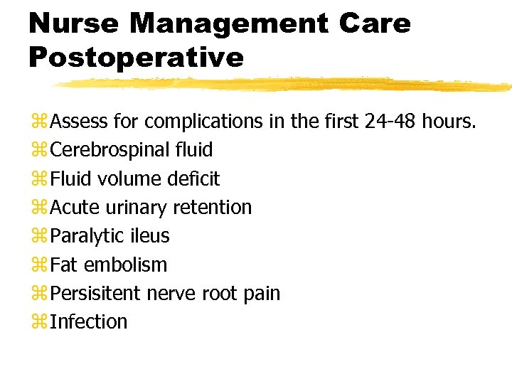 Nurse Management Care Postoperative z Assess for complications in the first 24 -48 hours.