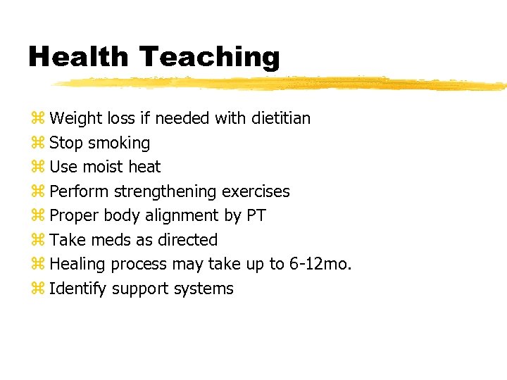 Health Teaching z Weight loss if needed with dietitian z Stop smoking z Use