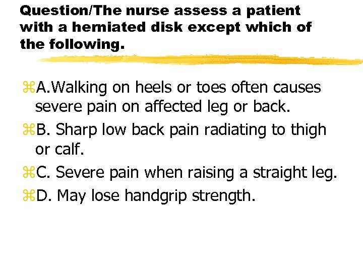 Question/The nurse assess a patient with a herniated disk except which of the following.
