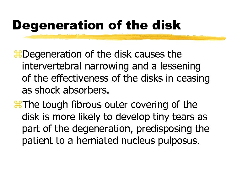 Degeneration of the disk z. Degeneration of the disk causes the intervertebral narrowing and