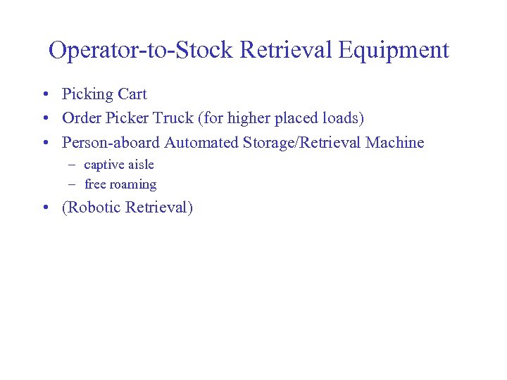Operator-to-Stock Retrieval Equipment • Picking Cart • Order Picker Truck (for higher placed loads)