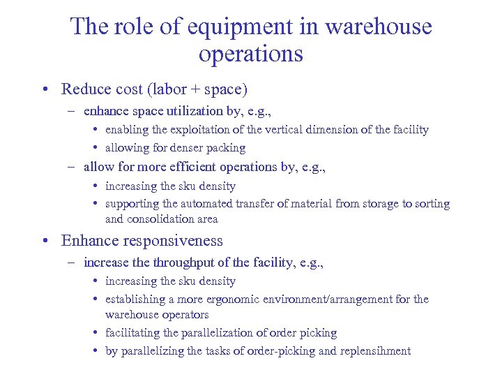 The role of equipment in warehouse operations • Reduce cost (labor + space) –