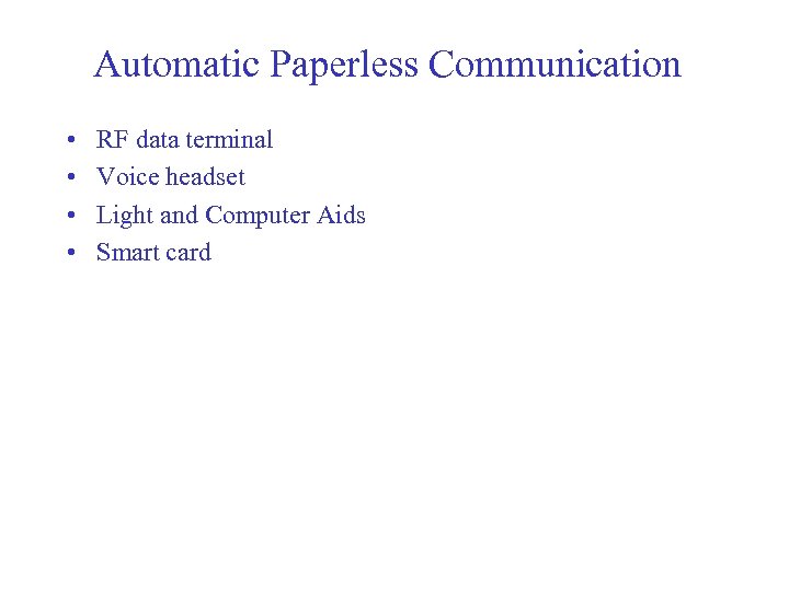 Automatic Paperless Communication • • RF data terminal Voice headset Light and Computer Aids