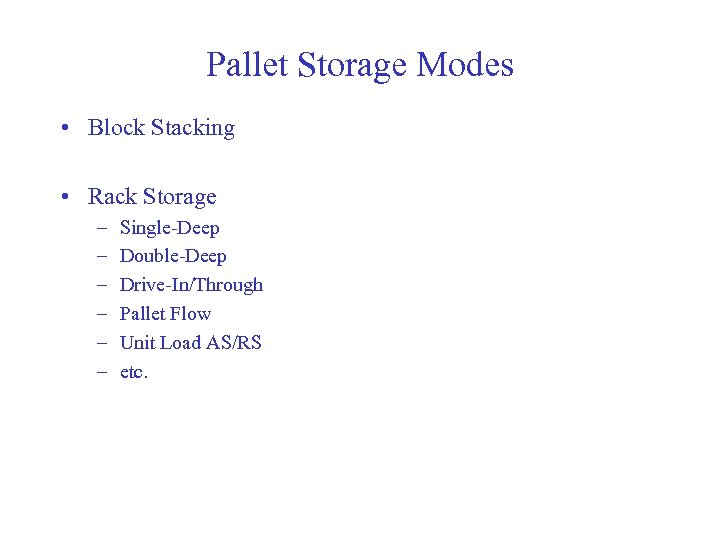 Pallet Storage Modes • Block Stacking • Rack Storage – – – Single-Deep Double-Deep
