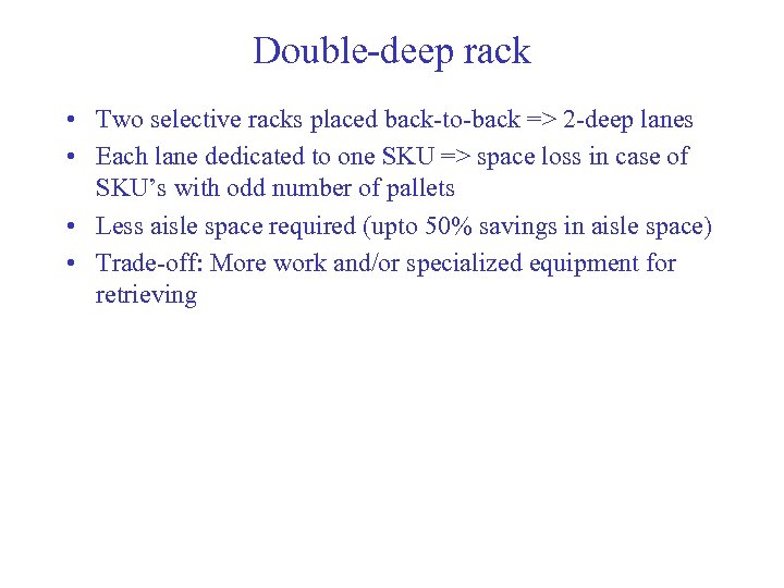 Double-deep rack • Two selective racks placed back-to-back => 2 -deep lanes • Each