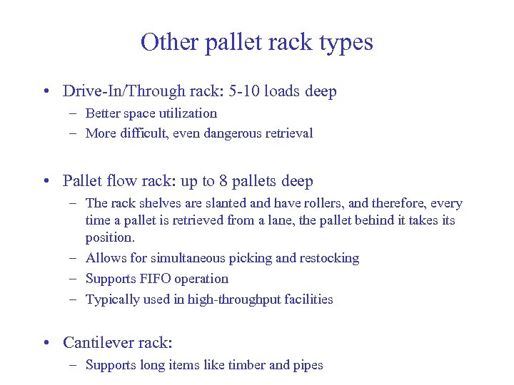 Other pallet rack types • Drive-In/Through rack: 5 -10 loads deep – Better space