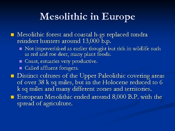Mesolithic in Europe n Mesolithic forest and coastal h-gs replaced tundra reindeer hunters around