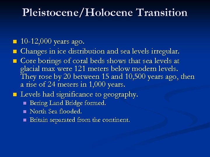 Pleistocene/Holocene Transition n n 10 -12, 000 years ago. Changes in ice distribution and