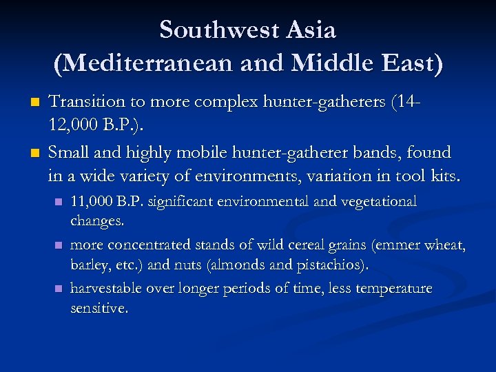 Southwest Asia (Mediterranean and Middle East) n n Transition to more complex hunter-gatherers (1412,
