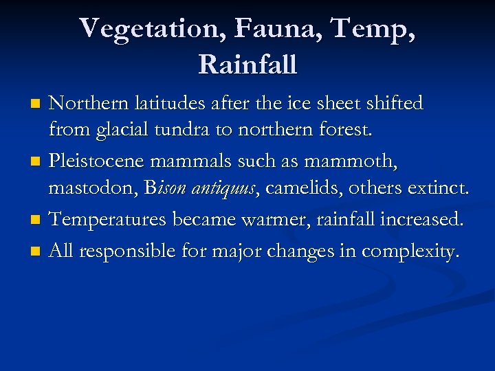 Vegetation, Fauna, Temp, Rainfall Northern latitudes after the ice sheet shifted from glacial tundra