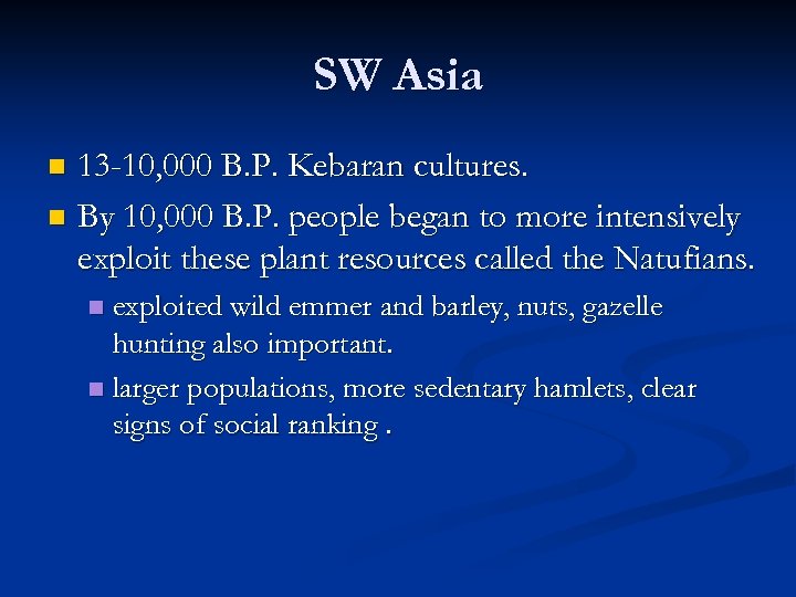 SW Asia 13 -10, 000 B. P. Kebaran cultures. n By 10, 000 B.