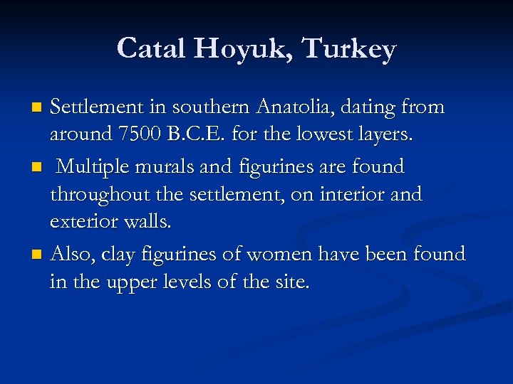 Catal Hoyuk, Turkey Settlement in southern Anatolia, dating from around 7500 B. C. E.
