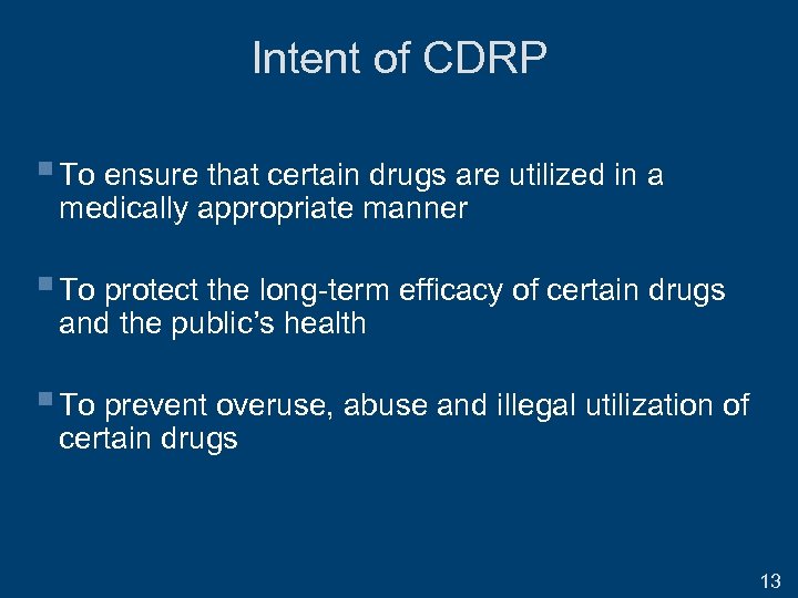 Intent of CDRP § To ensure that certain drugs are utilized in a medically