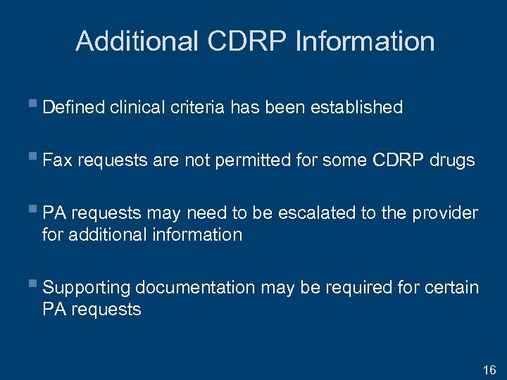 Additional CDRP Information § Defined clinical criteria has been established § Fax requests are