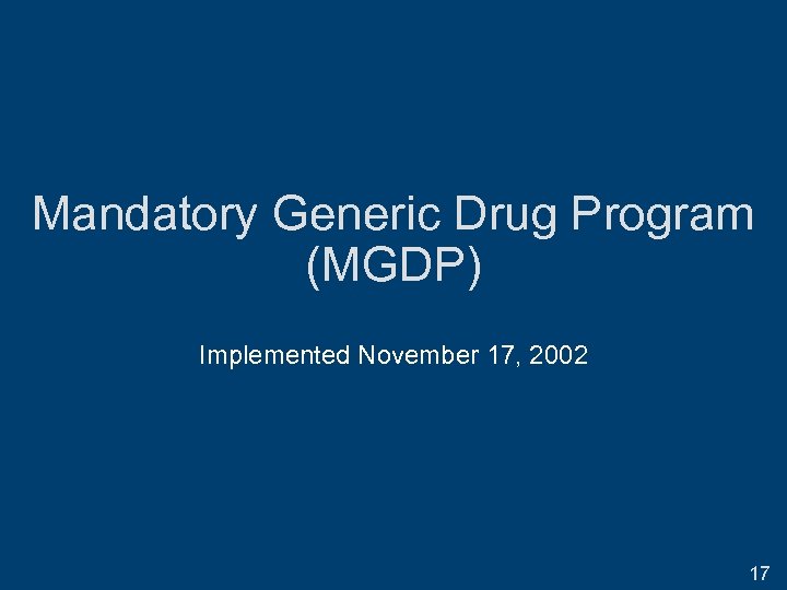 Mandatory Generic Drug Program (MGDP) Implemented November 17, 2002 17 
