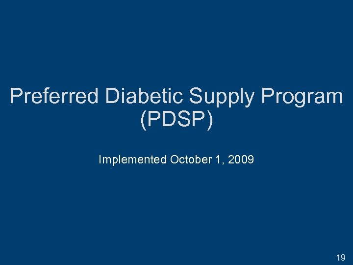 Preferred Diabetic Supply Program (PDSP) Implemented October 1, 2009 19 