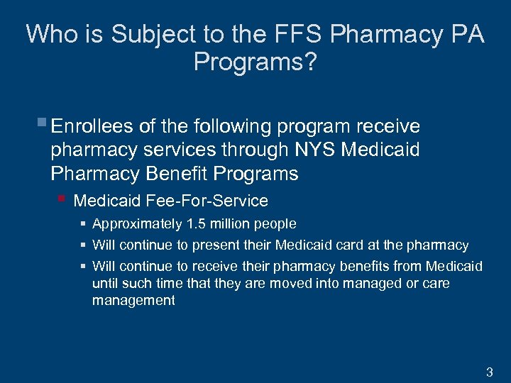 Who is Subject to the FFS Pharmacy PA Programs? § Enrollees of the following