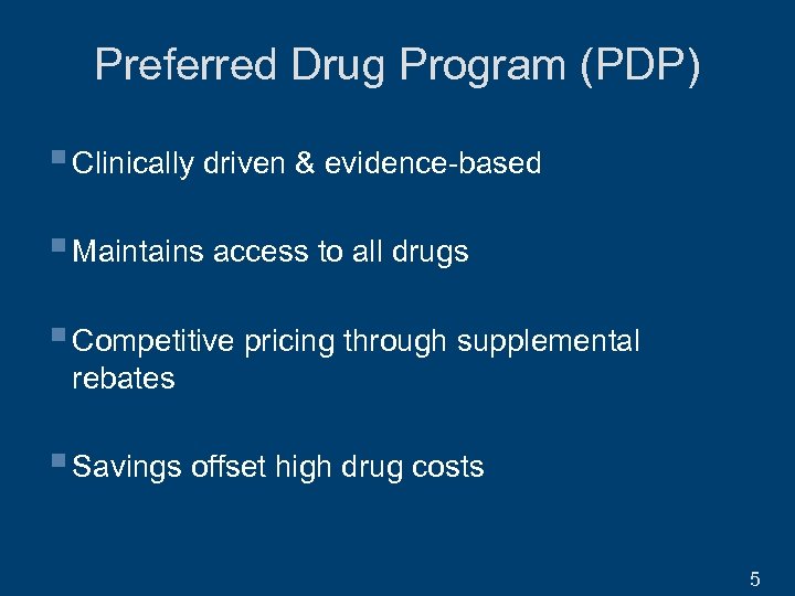 Preferred Drug Program (PDP) § Clinically driven & evidence-based § Maintains access to all