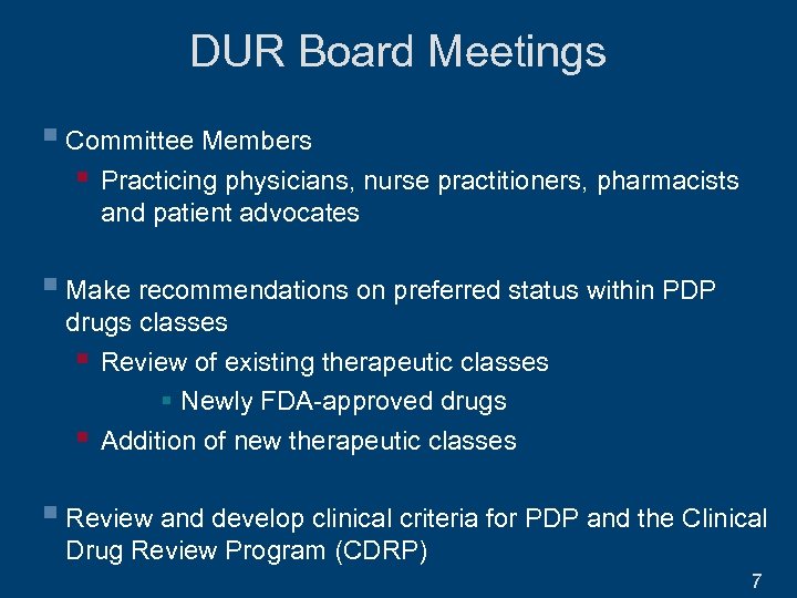 DUR Board Meetings § Committee Members § Practicing physicians, nurse practitioners, pharmacists and patient
