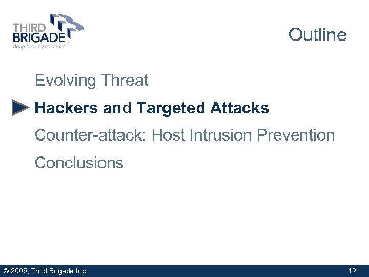 Outline Evolving Threat Hackers and Targeted Attacks Counter-attack: Host Intrusion Prevention Conclusions © 2005,