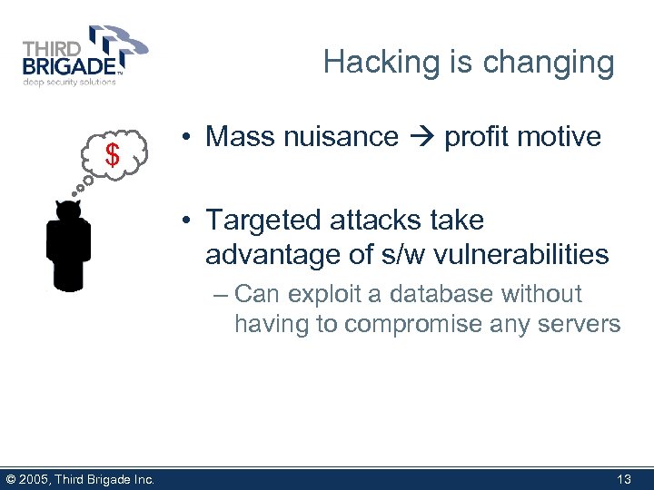 Hacking is changing $ • Mass nuisance profit motive • Targeted attacks take advantage