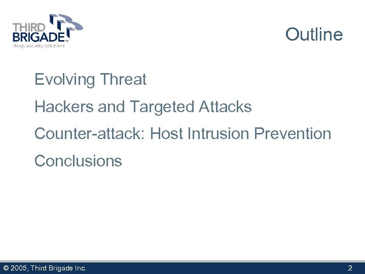 Outline Evolving Threat Hackers and Targeted Attacks Counter-attack: Host Intrusion Prevention Conclusions © 2005,