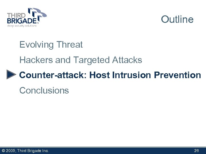 Outline Evolving Threat Hackers and Targeted Attacks Counter-attack: Host Intrusion Prevention Conclusions © 2005,