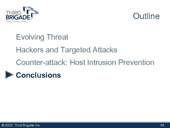 Outline Evolving Threat Hackers and Targeted Attacks Counter-attack: Host Intrusion Prevention Conclusions © 2005,