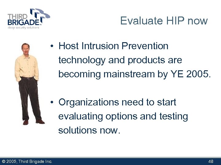 Evaluate HIP now • Host Intrusion Prevention technology and products are becoming mainstream by