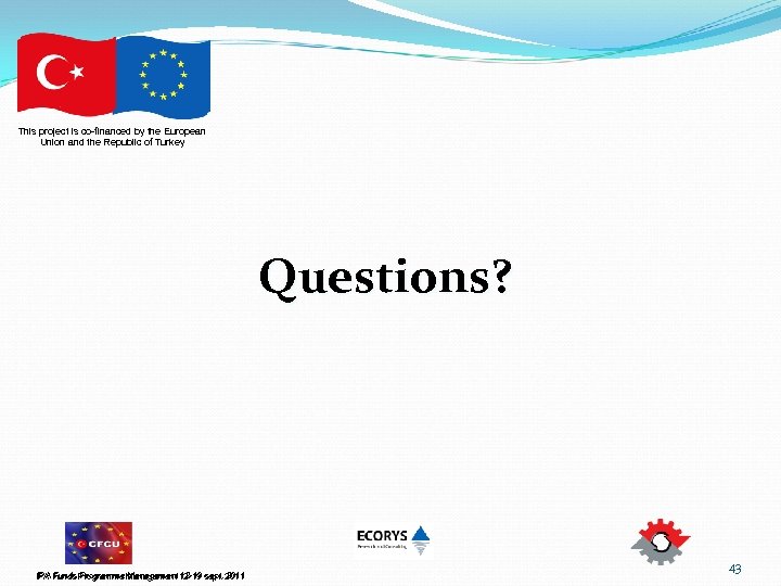 This project is co-financed by the European Union and the Republic of Turkey Questions?