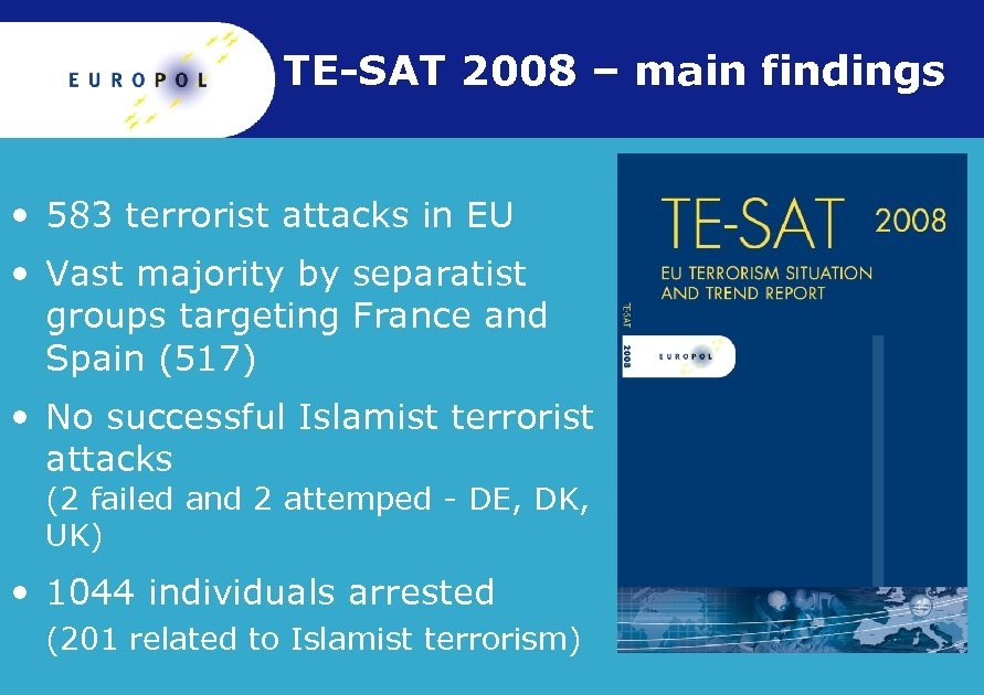 TE-SAT 2008 – main findings • 583 terrorist attacks in EU • Vast majority