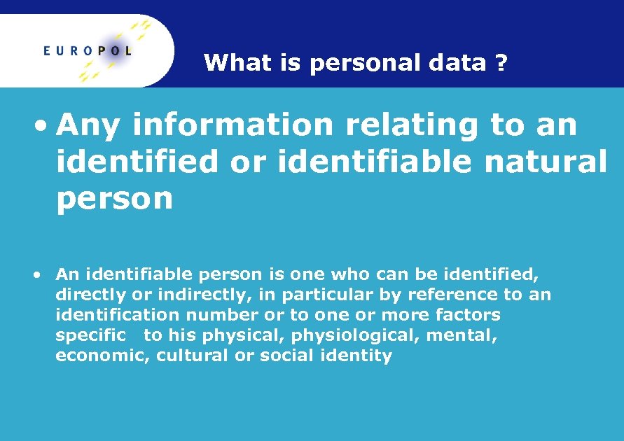 What is personal data ? • Any information relating to an identified or identifiable