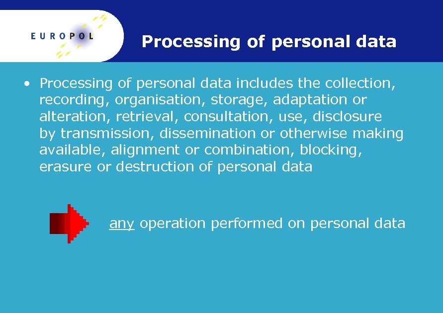 Processing of personal data • Processing of personal data includes the collection, recording, organisation,