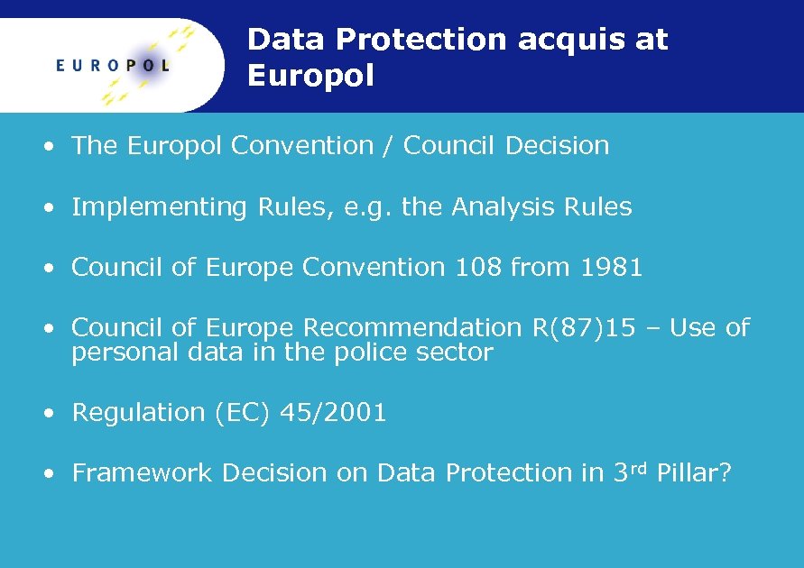 Data Protection acquis at Europol • The Europol Convention / Council Decision • Implementing