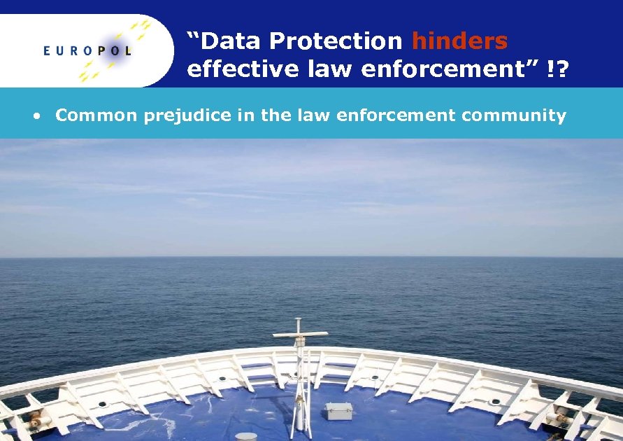 “Data Protection hinders effective law enforcement” !? • Common prejudice in the law enforcement